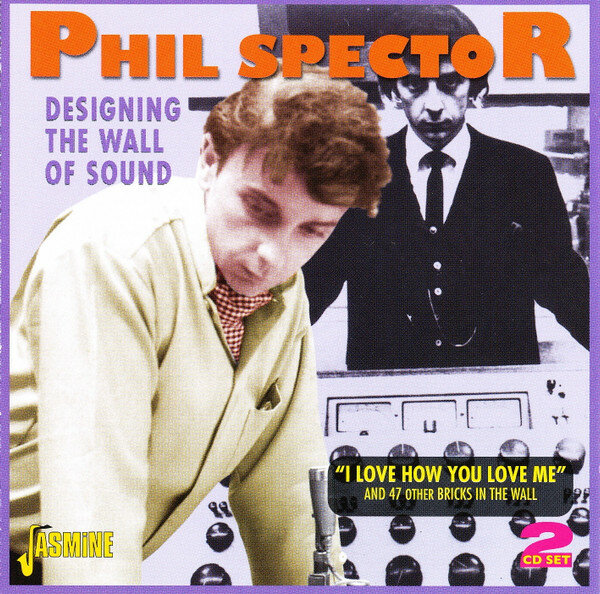 Музыка CD Phil Spector - Designing The Wall Of Sound - "I Love How You Love Me" And 47 Other Bricks In The Wall