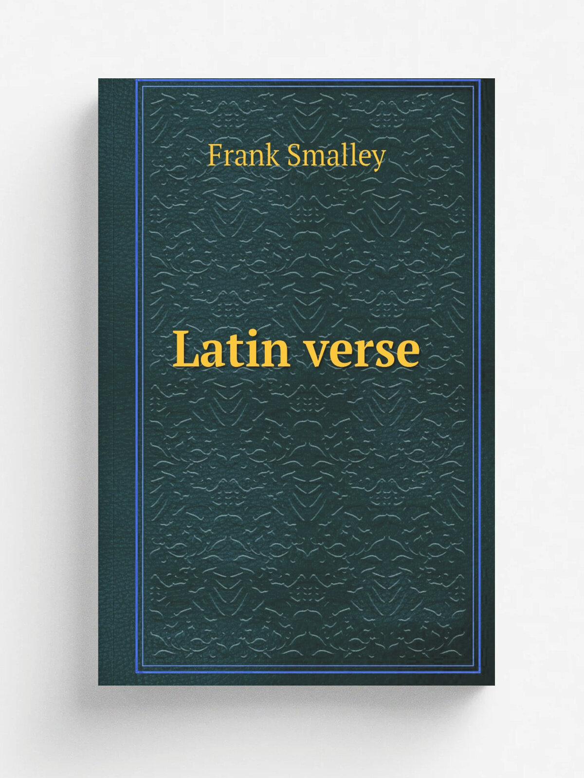 Latin verse | Frank Smalley | 1884 | New York, D. Appleton and company | Репринт