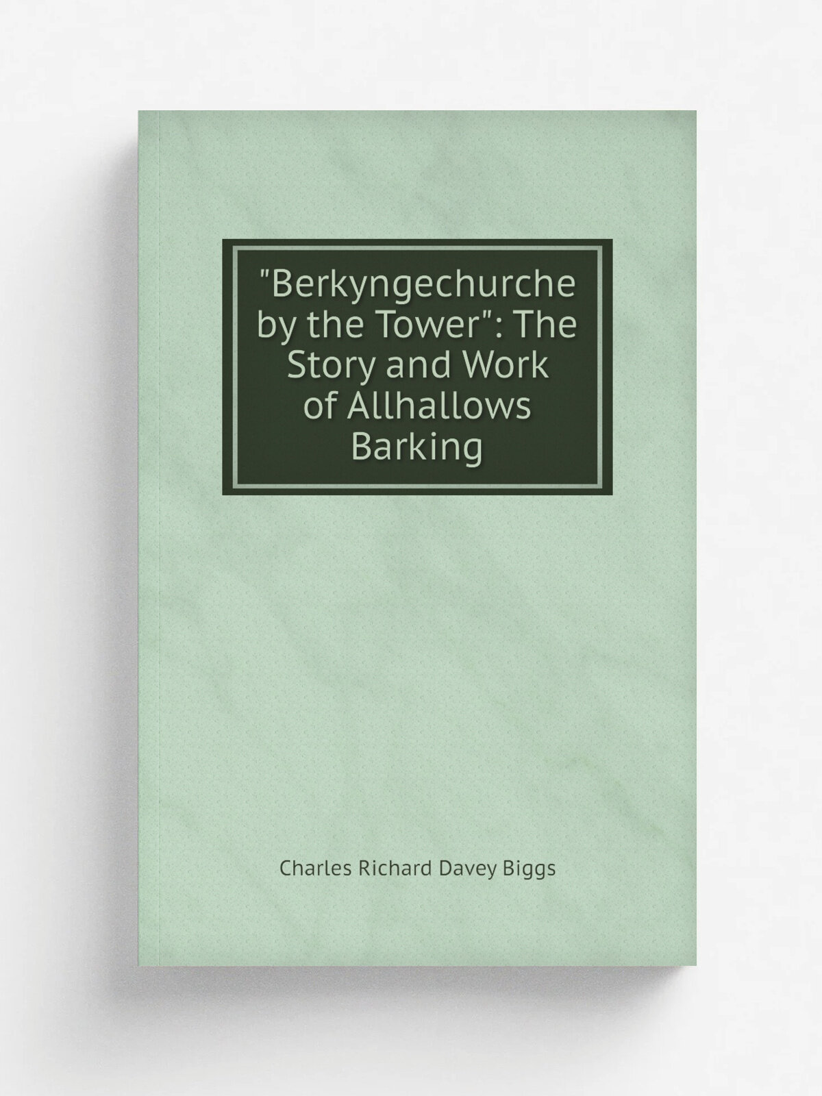 "Berkyngechurche by the Tower": The Story and Work of Allhallows Barking