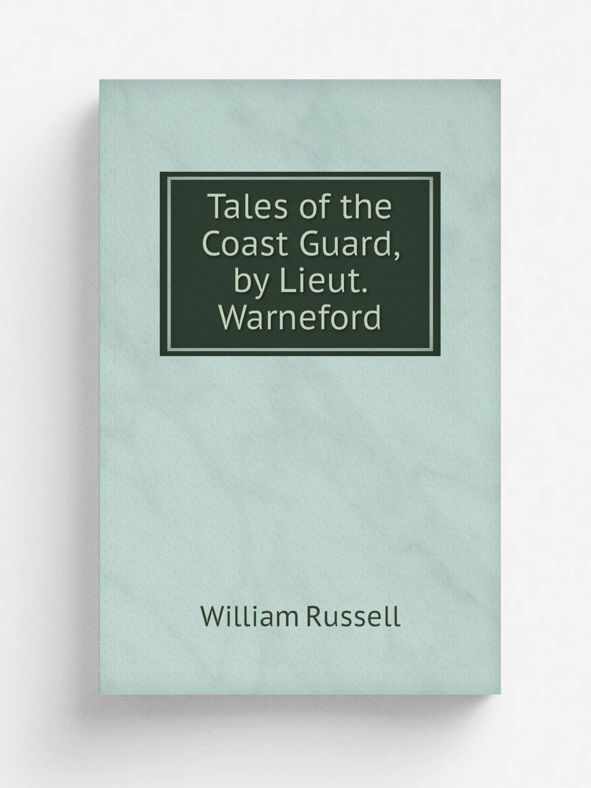 Tales of the Coast Guard, by Lieut. Warneford