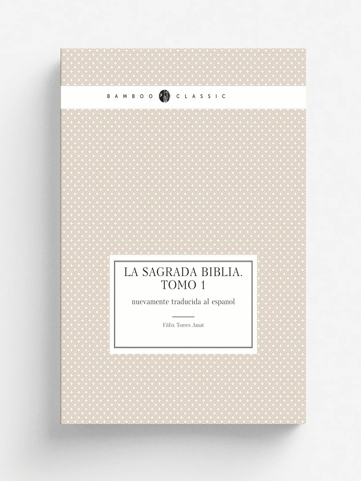 La Sagrada Biblia. Tomo 1. nuevamente traducida al espanol | F.lix Torres Amat | 1824 | Imprenta de Don Leon Amanita, Plasnela de Santiago, N 1 | Реп…