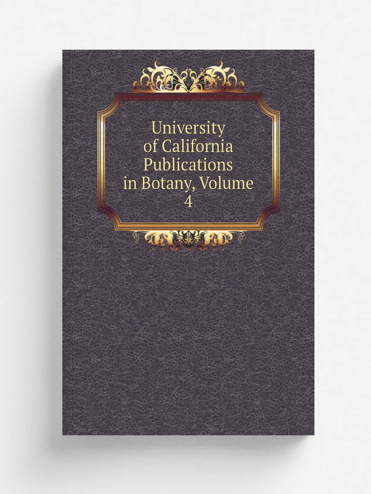 University of California Publications in Botany, Volume 4 | Репринт