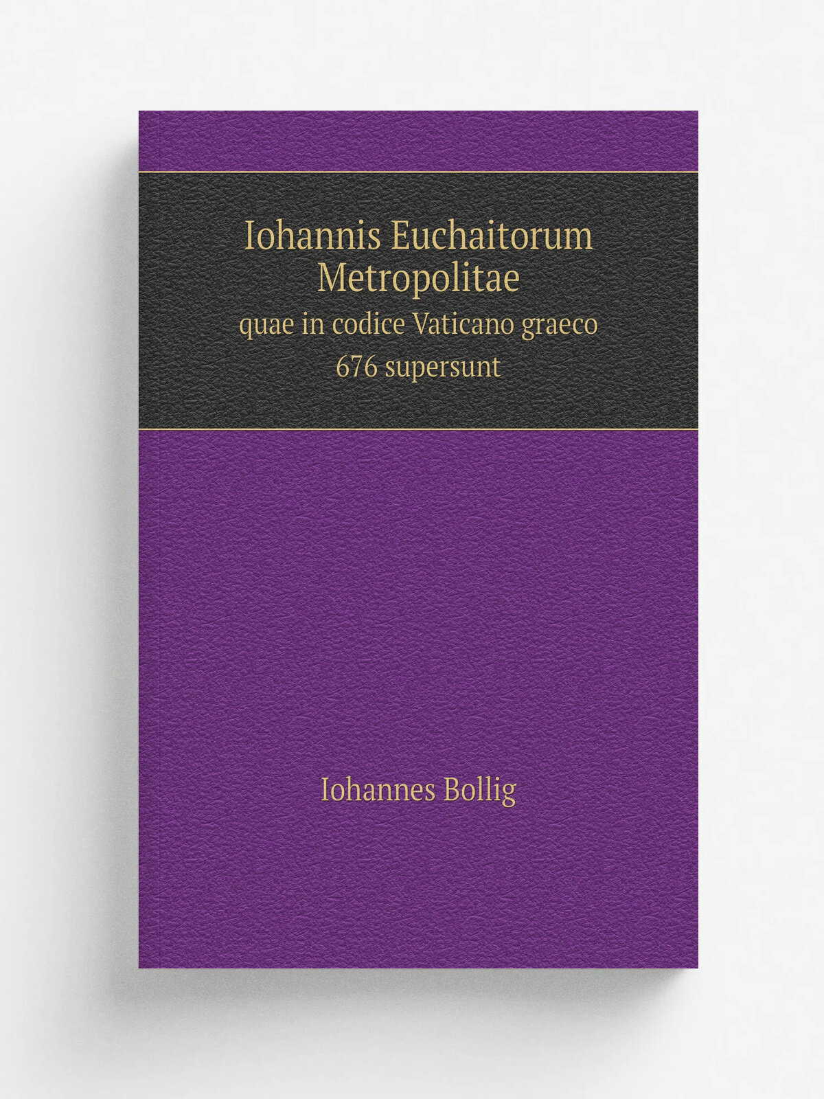 Iohannis Euchaitorum Metropolitae. quae in codice Vaticano graeco 676 supersunt