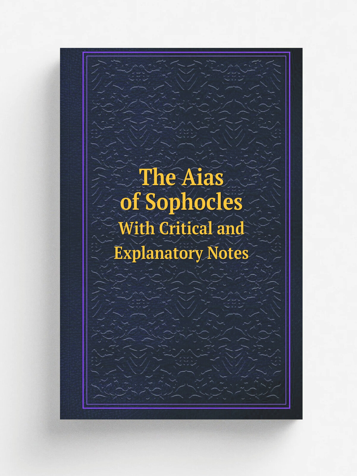 The Aias of Sophocles. With Critical and Explanatory Notes | Софокл | 1851 | Репринт