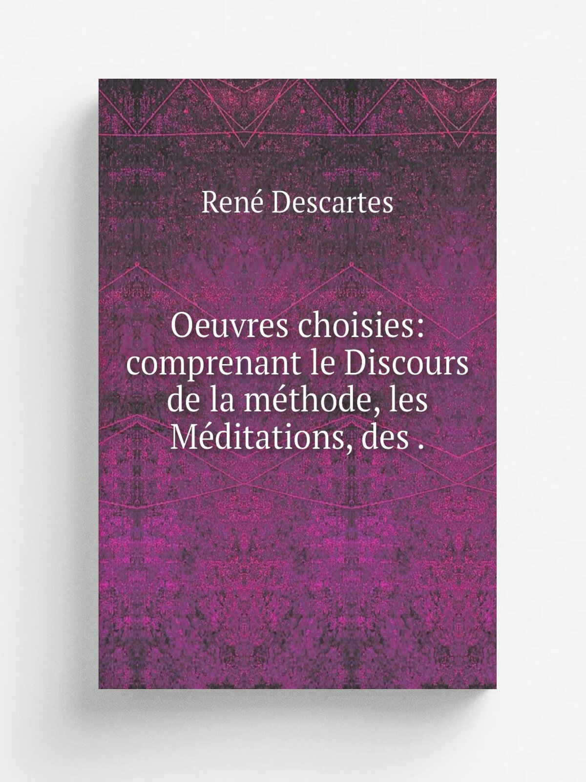 Oeuvres choisies: comprenant le Discours de la m.thode, les M.ditations, des . | Ren. Descartes | 1877 | E. Belin | Репринт