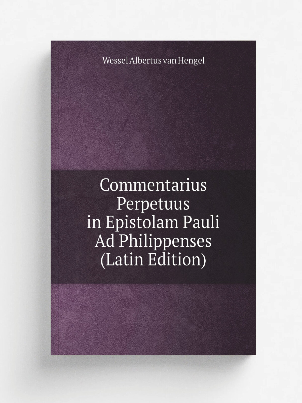 Commentarius Perpetuus in Epistolam Pauli Ad Philippenses (Latin Edition)