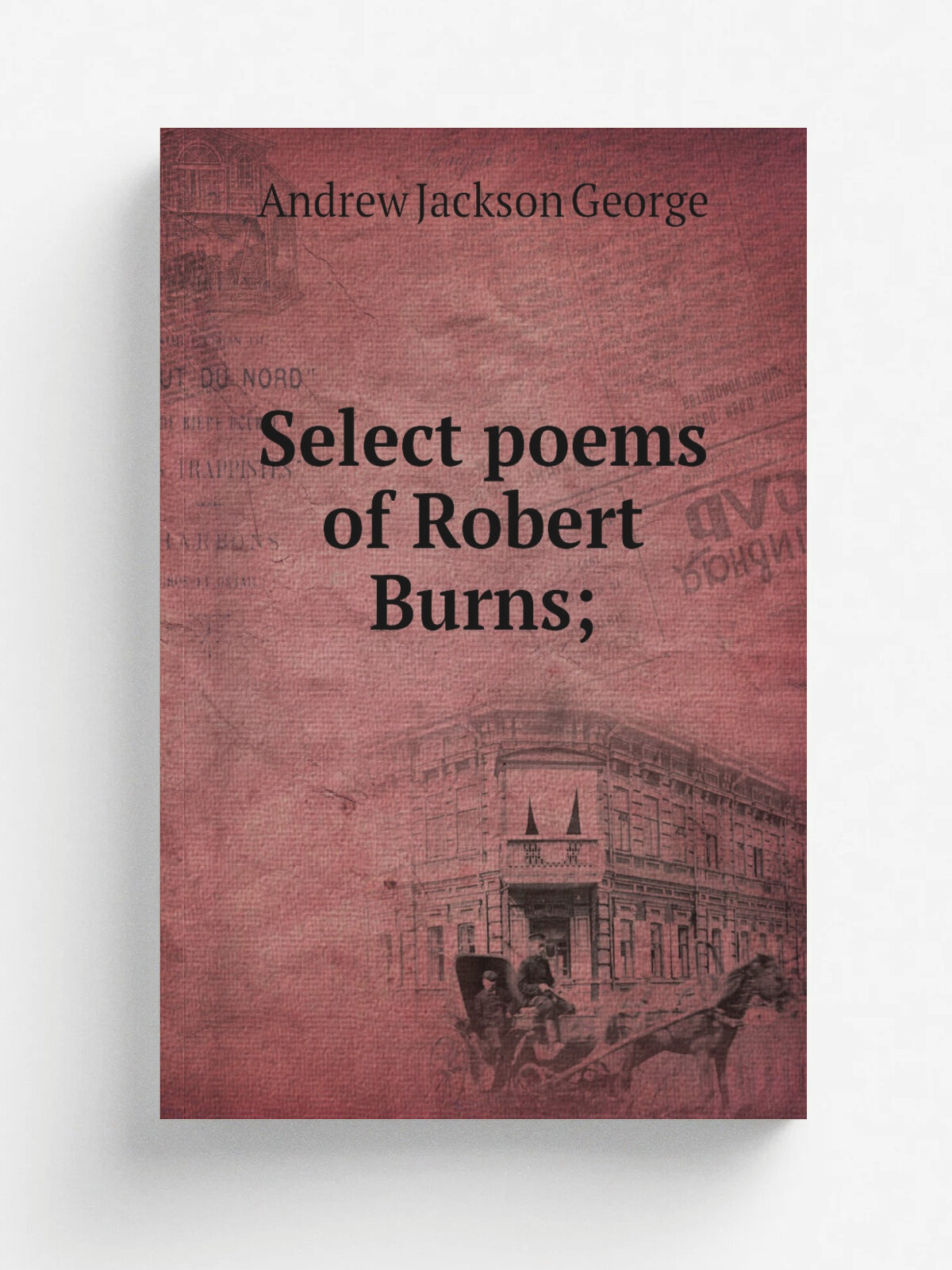 Select poems of Robert Burns; | Andrew Jackson George | Репринт