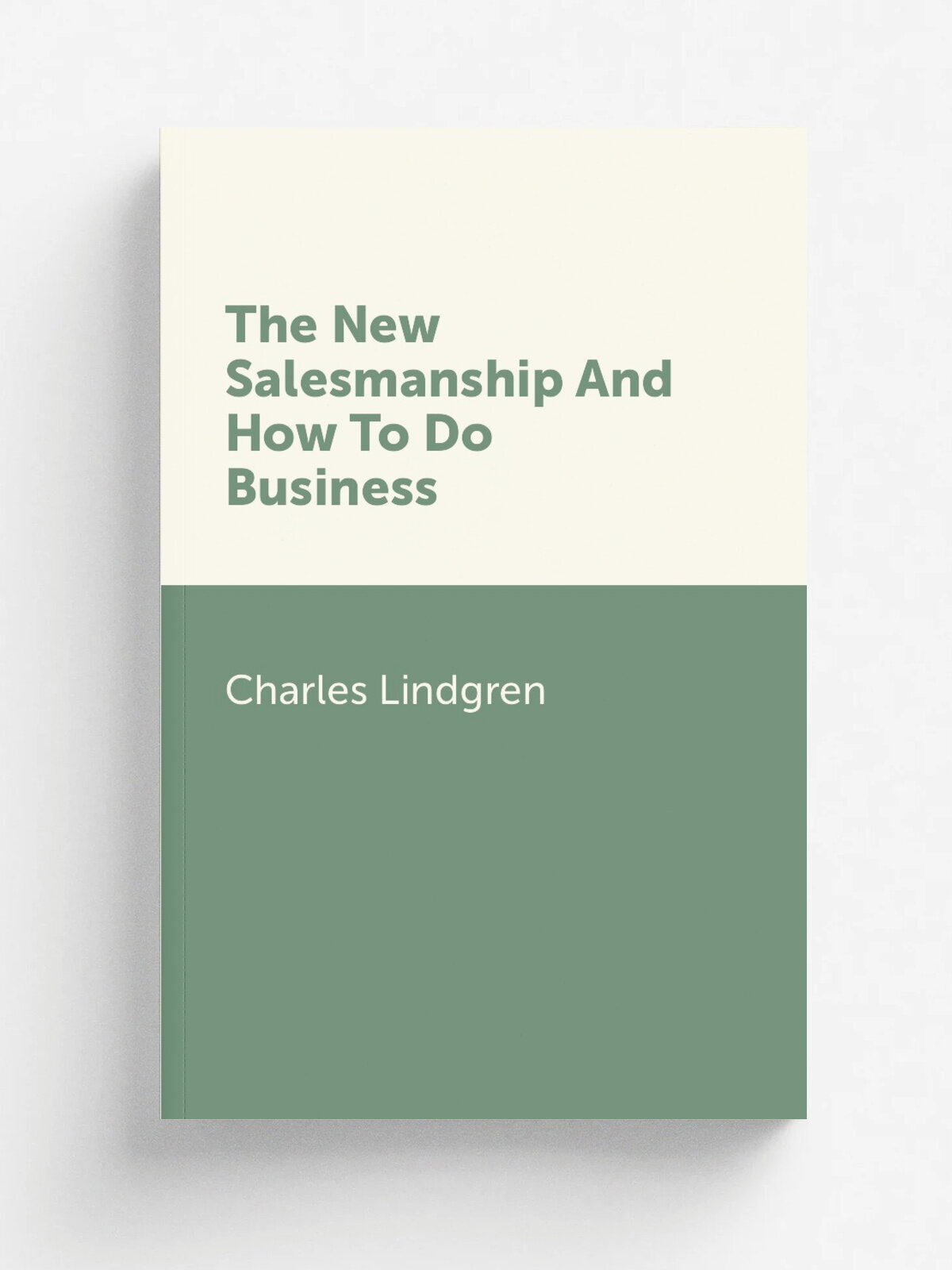 The New Salesmanship And How To Do Business | Charles Lindgren | 1909 | Chicago, Laird & Lee | Репринт
