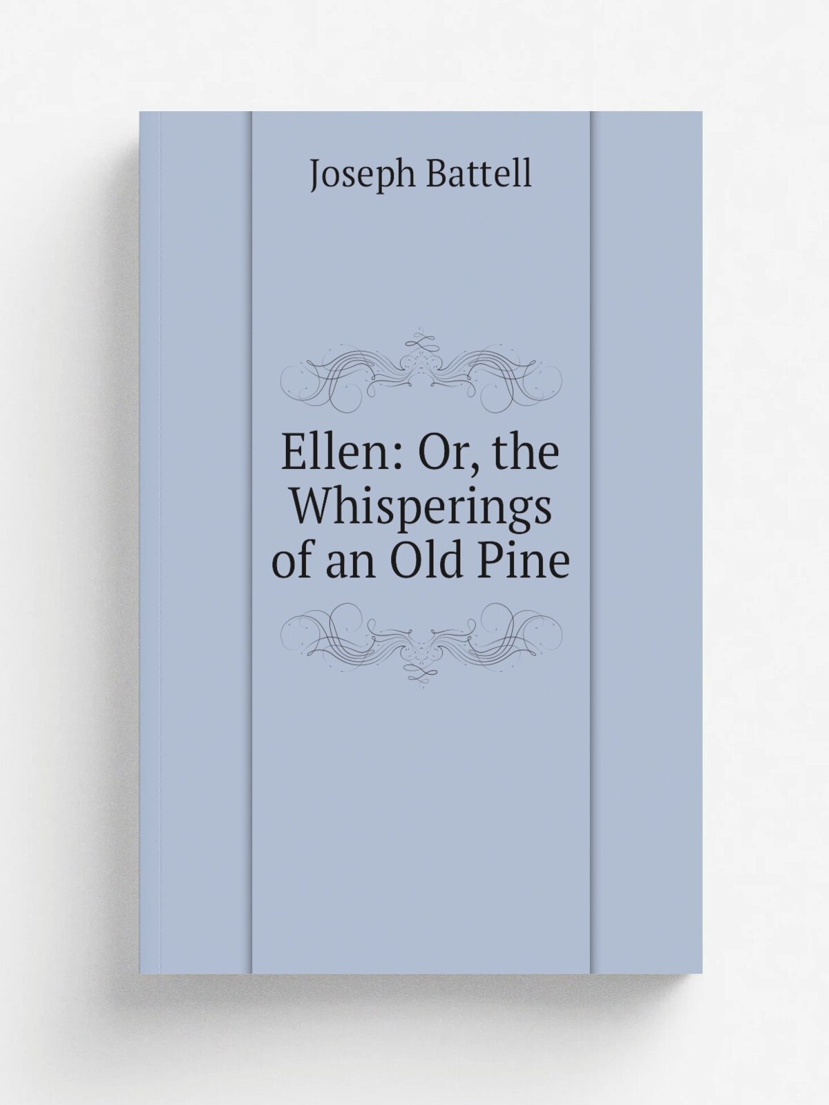 Ellen: Or, the Whisperings of an Old Pine | Joseph Battell | Репринт