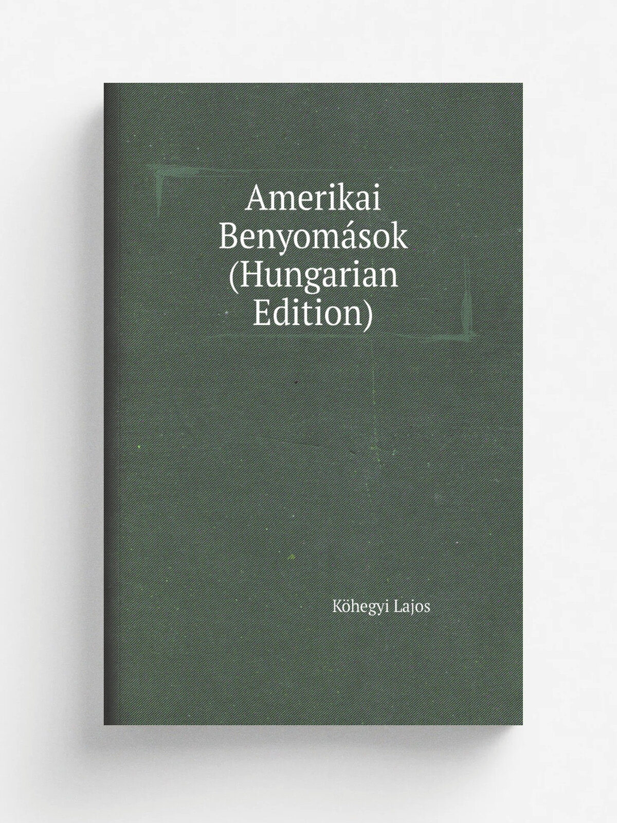 Amerikai Benyom.sok (Hungarian Edition) | K.hegyi Lajos | Репринт