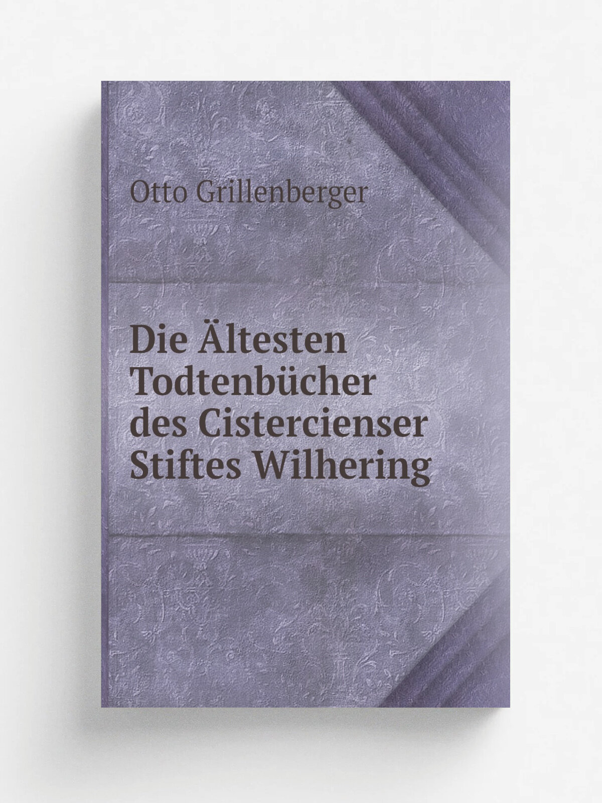 Die . ltesten Todtenb.cher des Cistercienser Stiftes Wilhering | Otto Grillenberger | Репринт