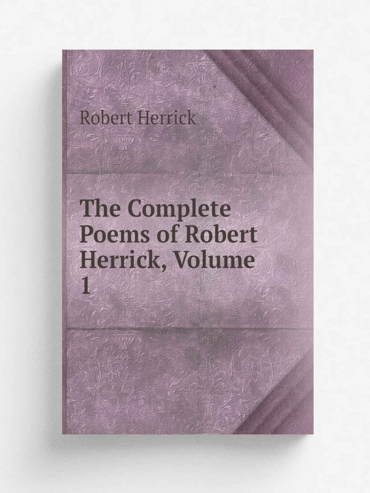 The Complete Poems of Robert Herrick, Volume 1 | Herrick Robert | Репринт