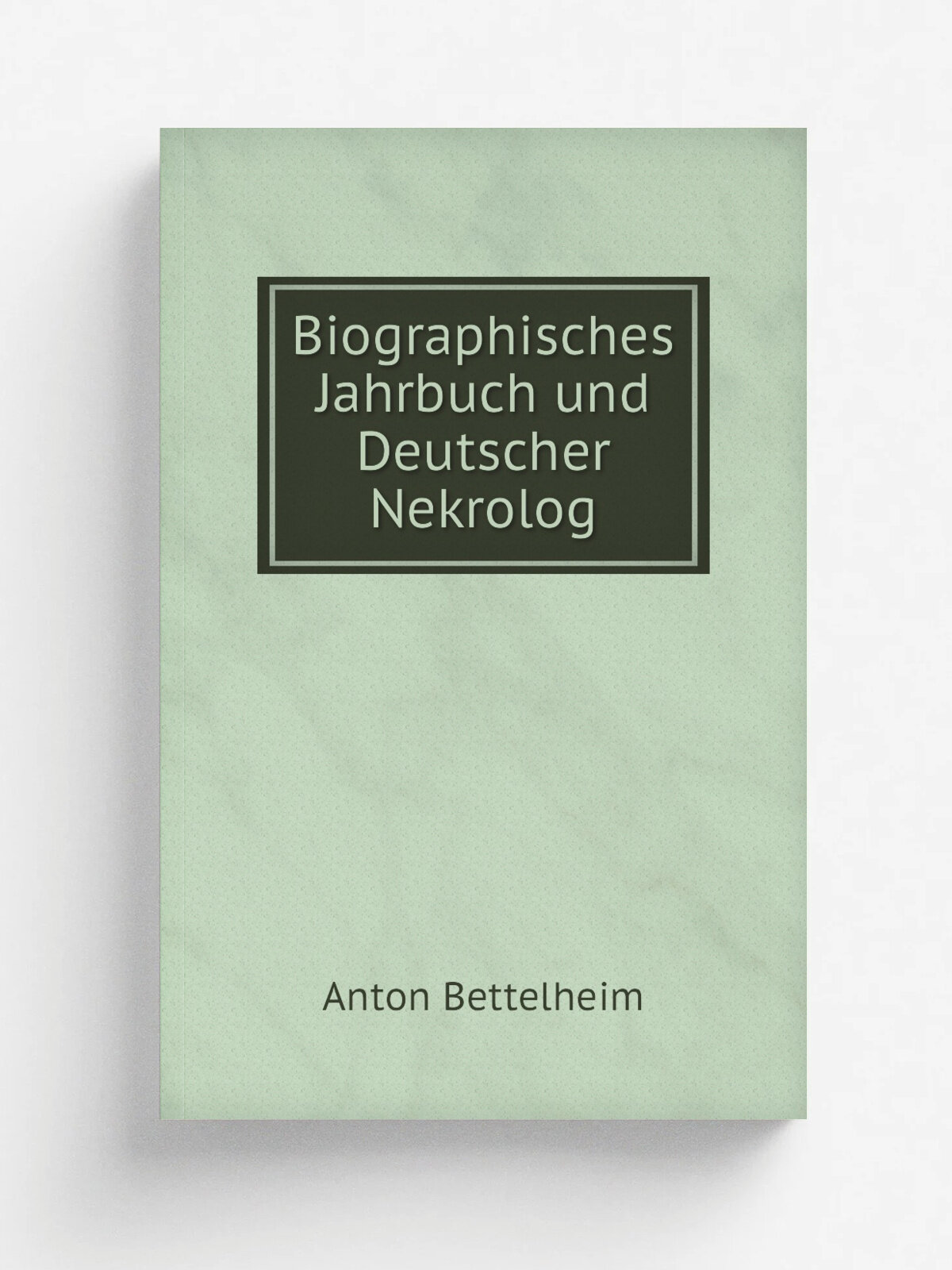 Biographisches Jahrbuch und Deutscher Nekrolog | Anton Bettelheim | 1915 | Druck und Verlag von Georg Reimer | Репринт