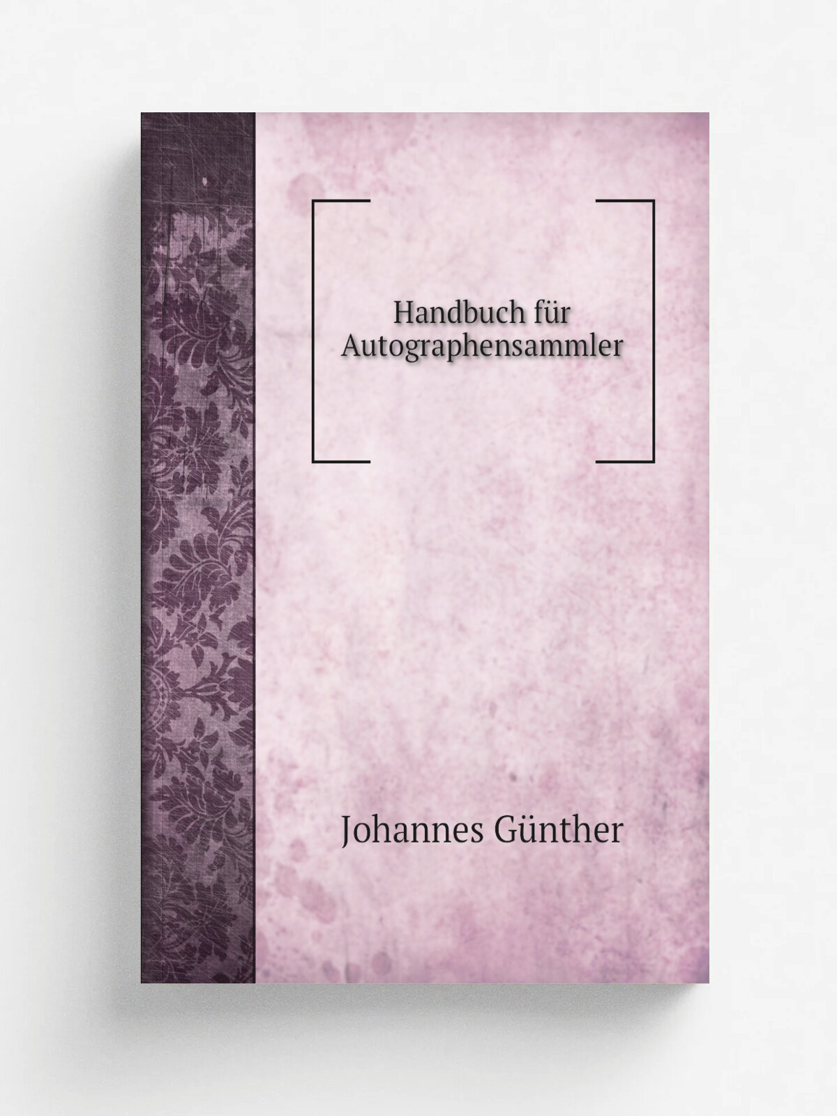 Handbuch f.r Autographensammler | Johannes G.nther | 1856 | O.A. Schulz | Репринт