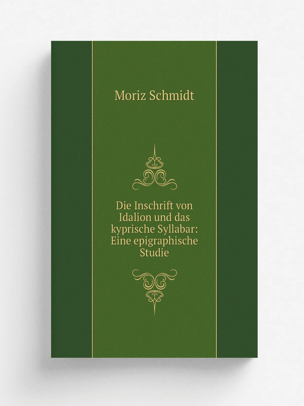 Die Inschrift von Idalion und das kyprische Syllabar: Eine epigraphische Studie | Moriz Schmidt | 1874 | Mauke (H. Dufft) | Репринт