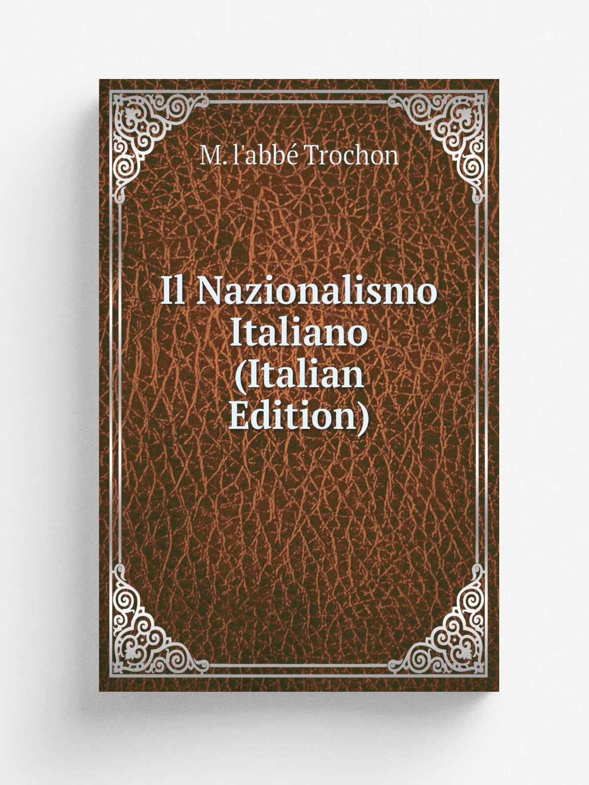 Il Nazionalismo Italiano (Italian Edition) | M. l'abb. Trochon | Репринт