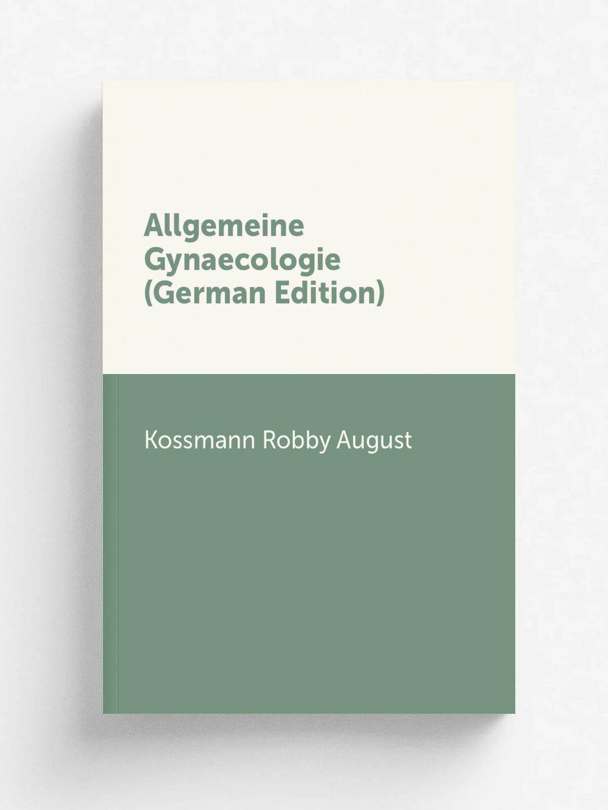Allgemeine Gynaecologie (German Edition) | Kossmann Robby August | Репринт