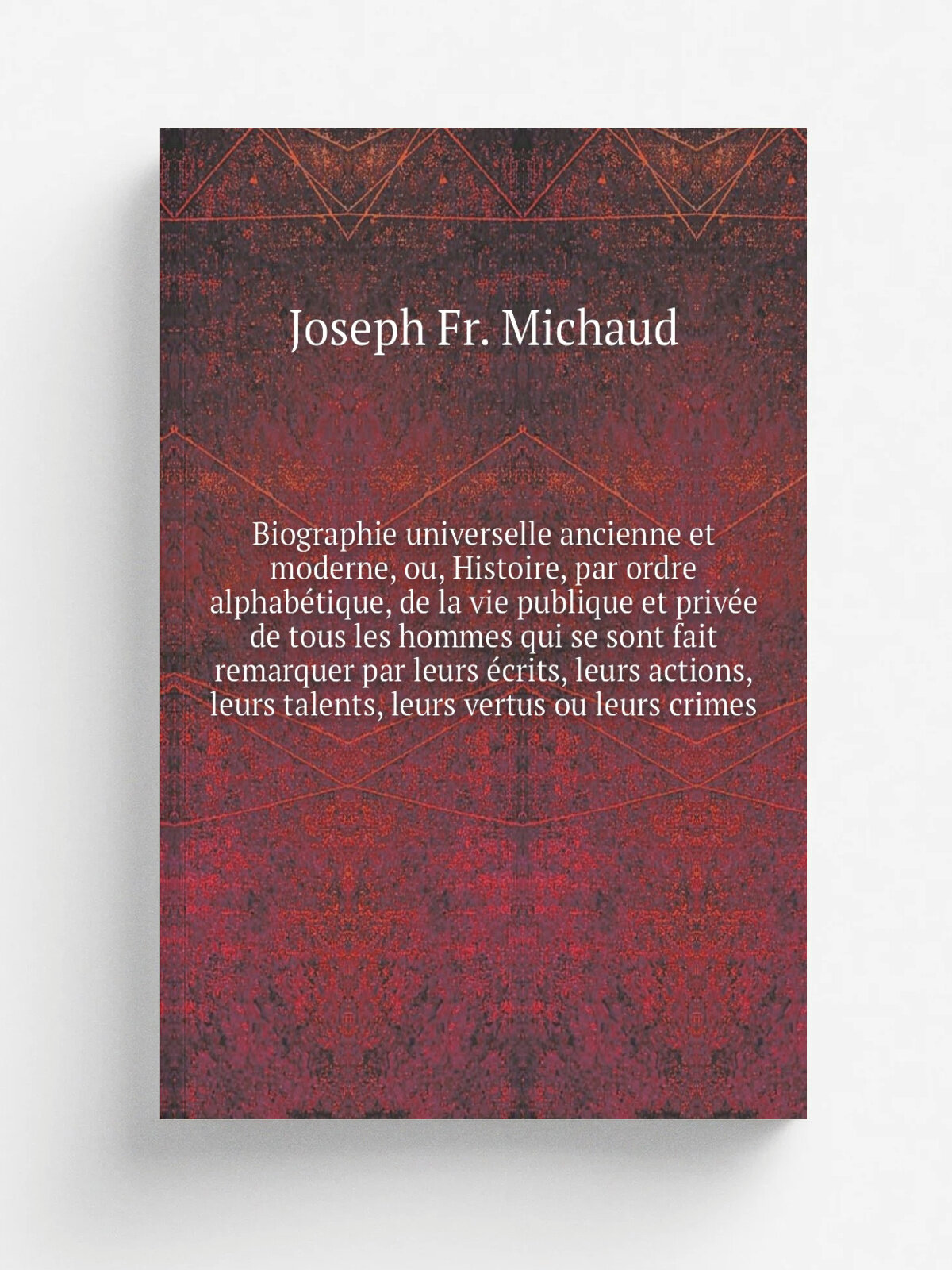 "Biographie universelle ancienne et moderne, ou, Histoire, par ordre alphab.tique, de la vie publique et priv.e de tous les hommes qui se sont fait r…
