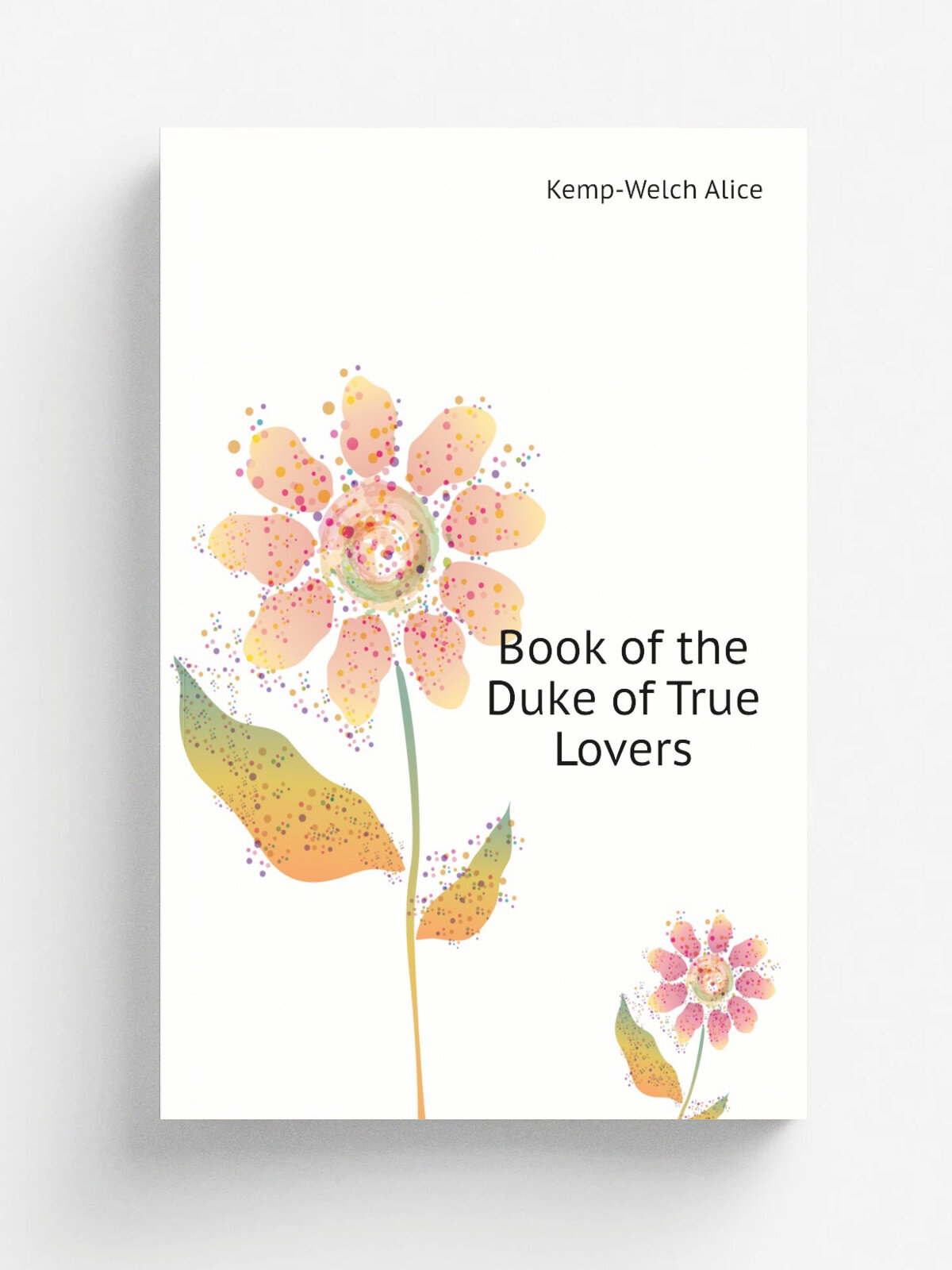 Book of the Duke of True Lovers | Kemp-Welch Alice | Репринт