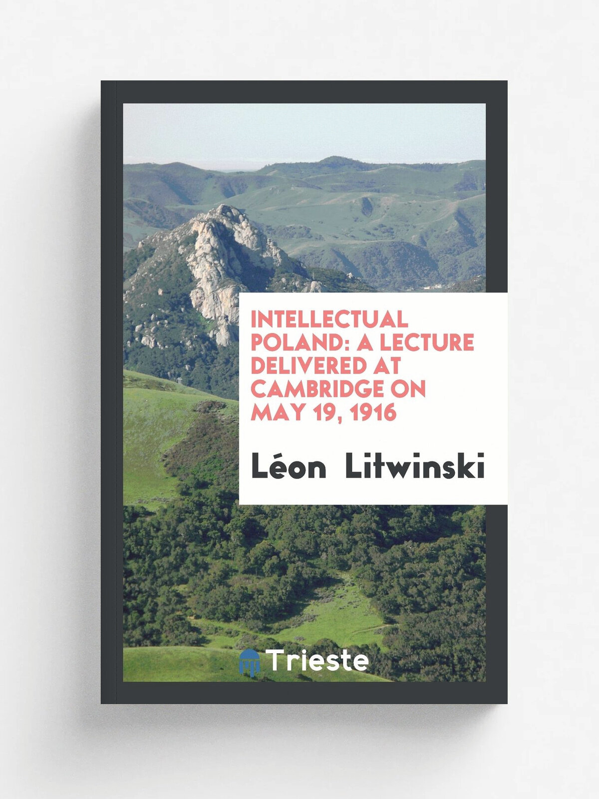 Intellectual Poland. A Lecture Delivered at Cambridge on May 19, 1916