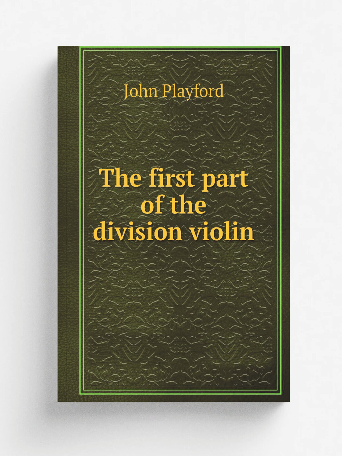 The first part of the division violin | John Playford | 1705 | London : Printed for I. Walsh | Репринт