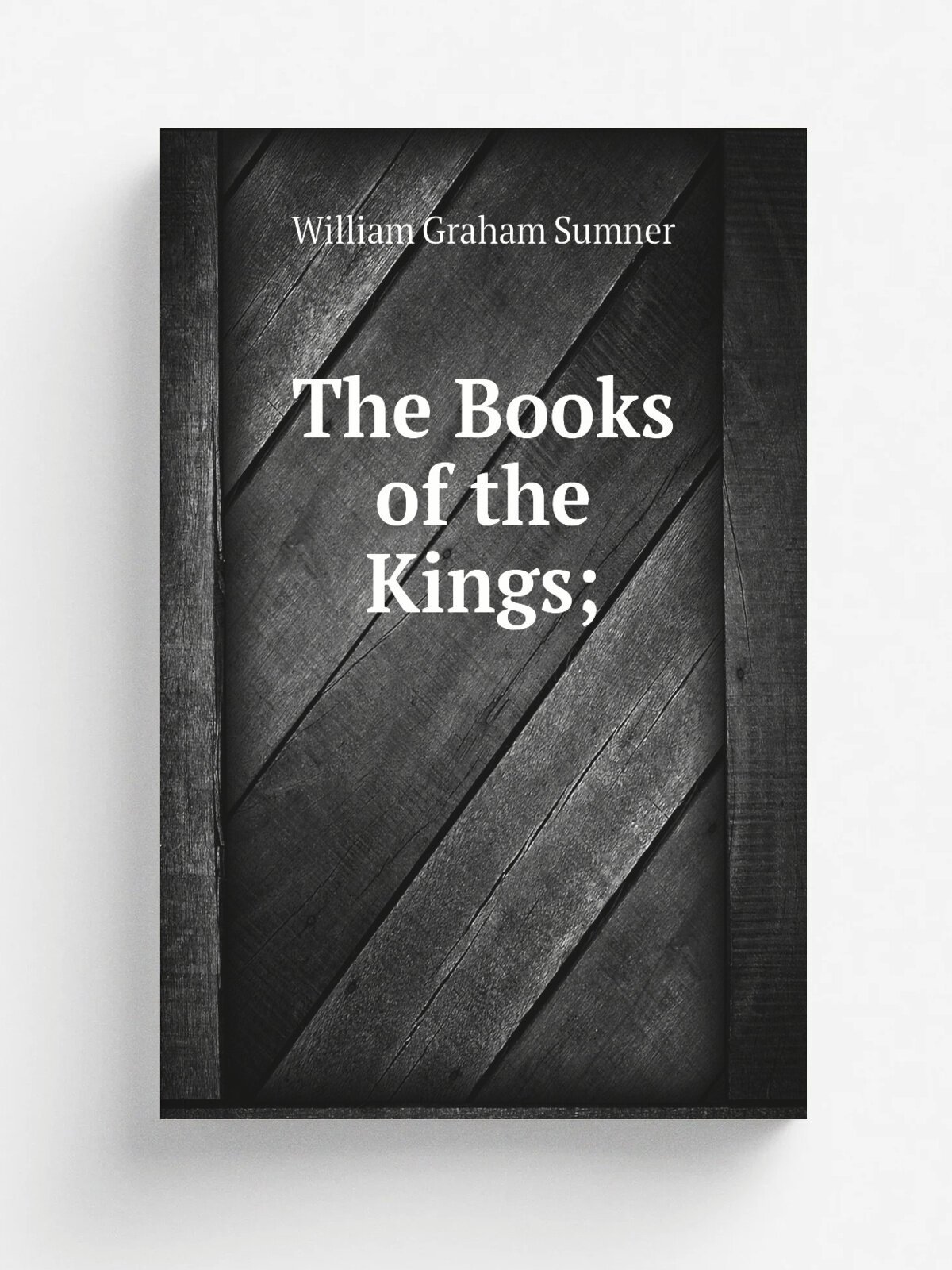 The Books of the Kings; | William Graham Sumner | Репринт