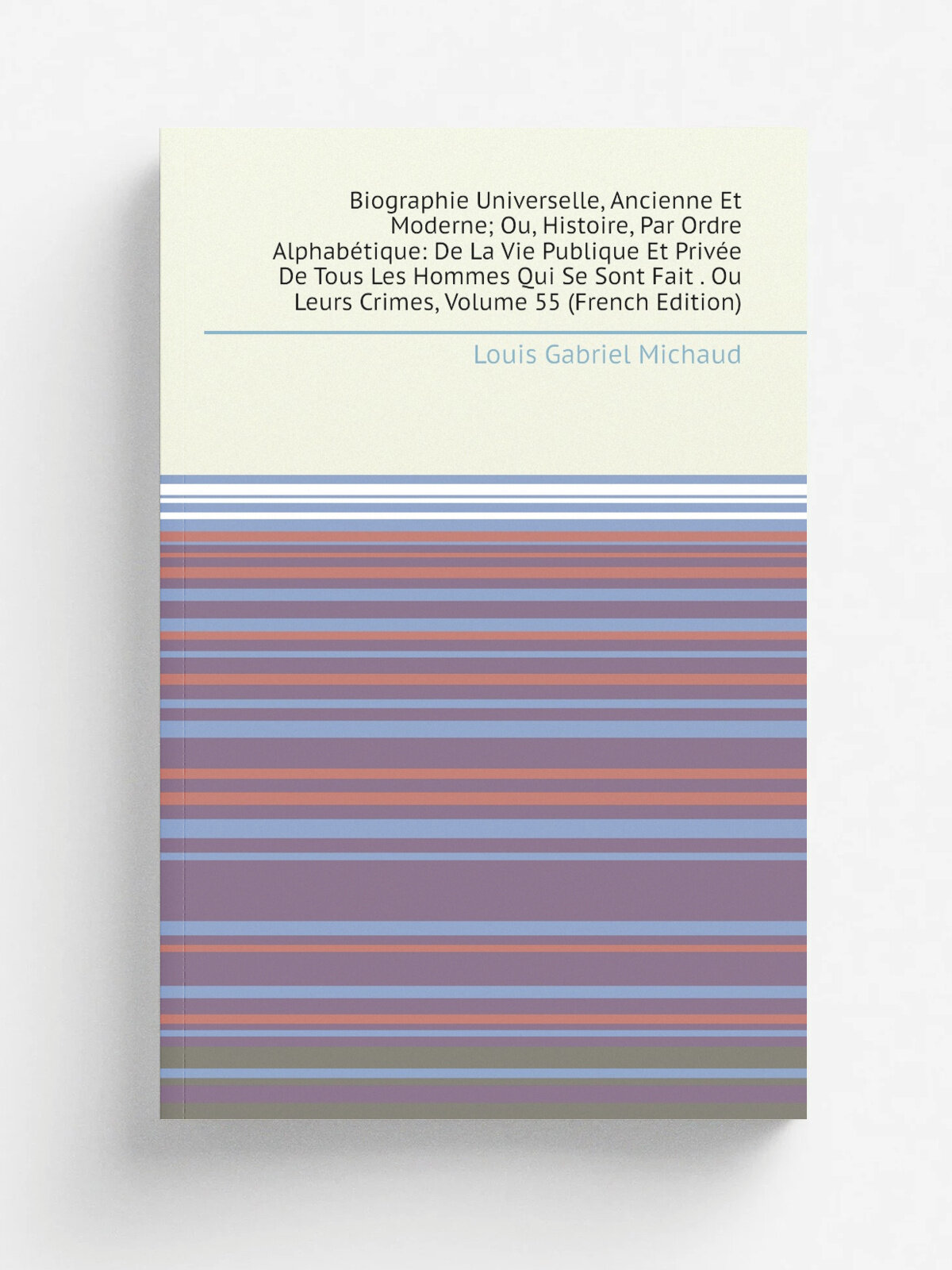 Biographie Universelle, Ancienne Et Moderne; Ou, Histoire, Par Ordre Alphab.tique: De La Vie Publique Et Priv.e De Tous Les Hommes Qui Se Sont Fait …