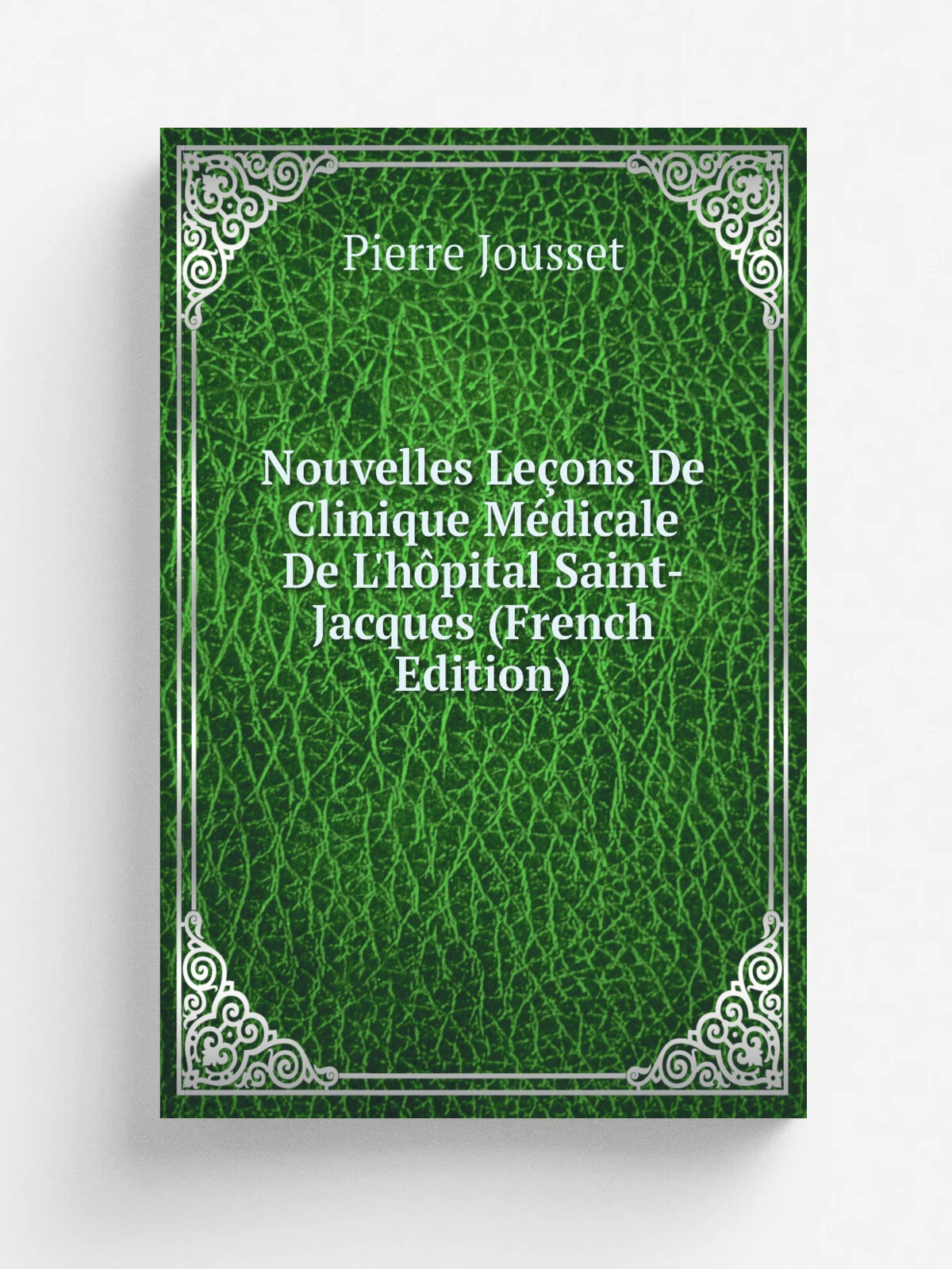 Nouvelles Le.ons De Clinique M.dicale De L'h. pital Saint-Jacques (French Edition) | Pierre Jousset | Репринт