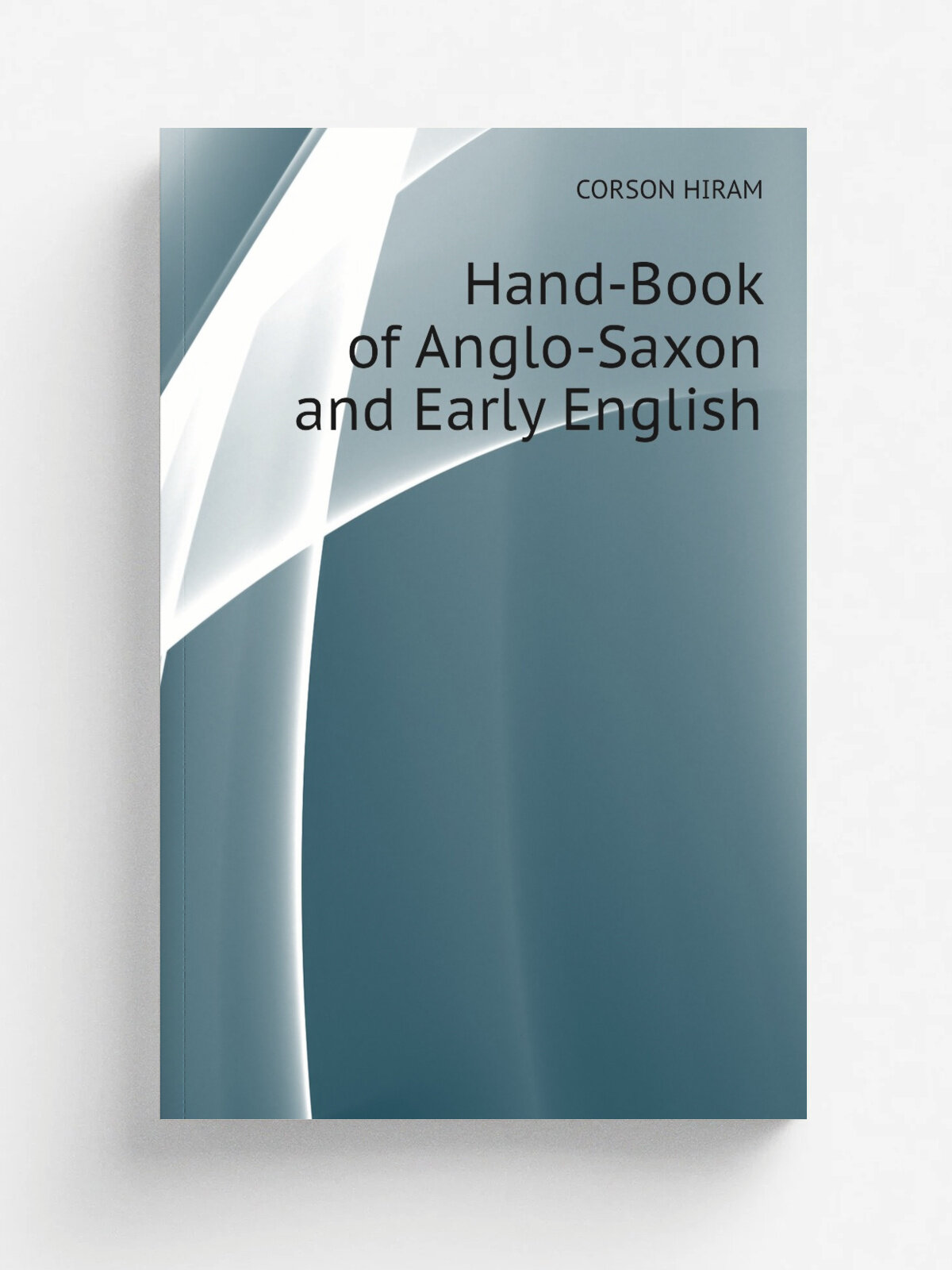 Hand-Book of Anglo-Saxon and Early English | CORSON HIRAM | Репринт