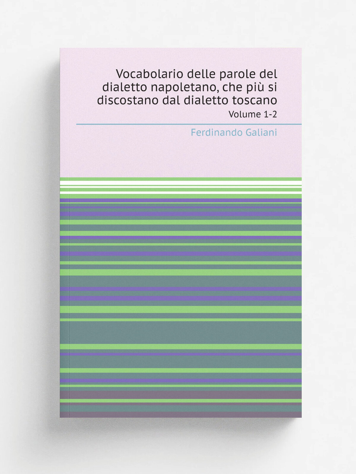 Vocabolario delle parole del dialetto napoletano, che pi. si discostano dal dialetto toscano. Volume 1-2