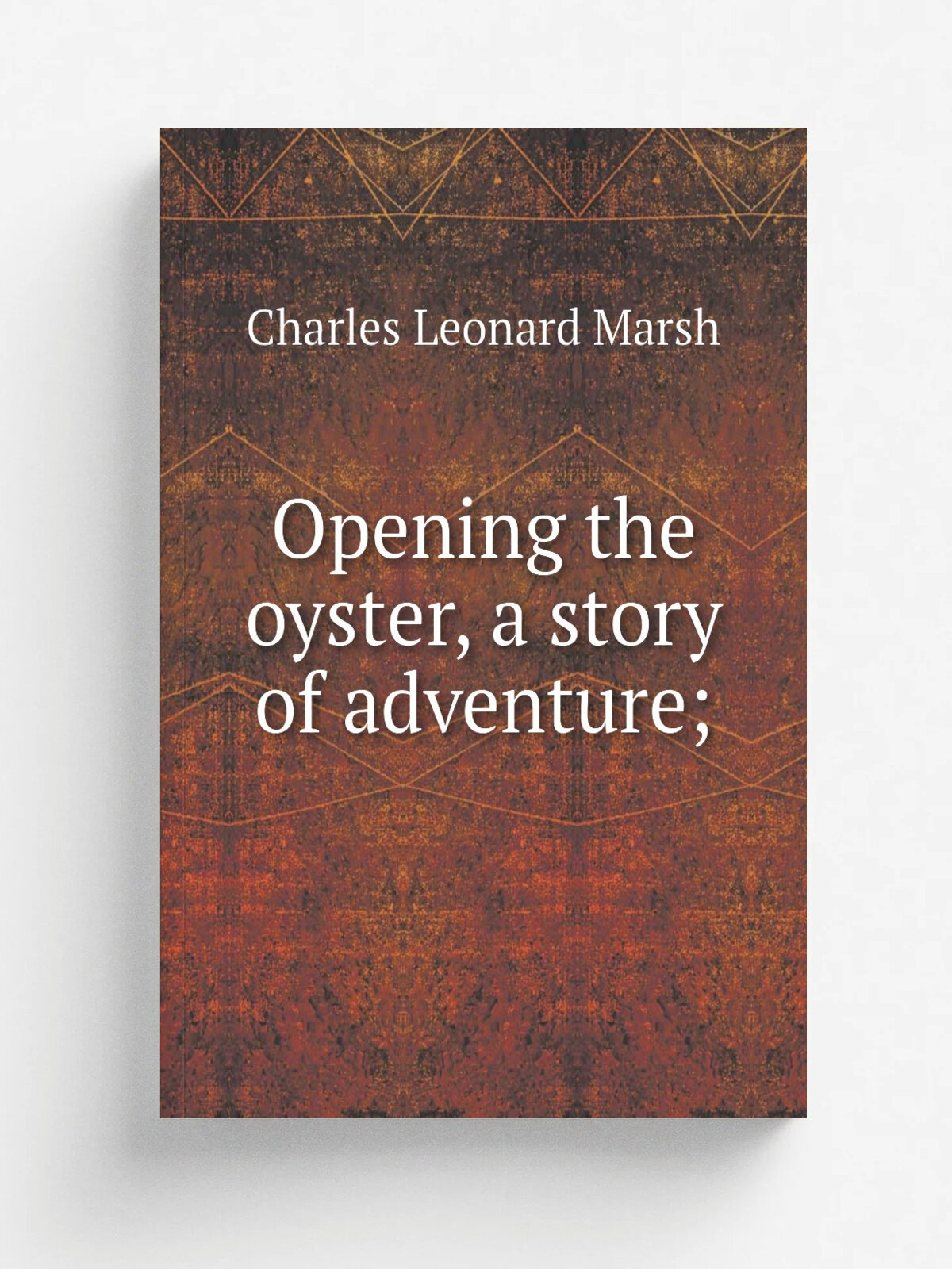 Opening the oyster, a story of adventure; | Charles Leonard Marsh | Репринт