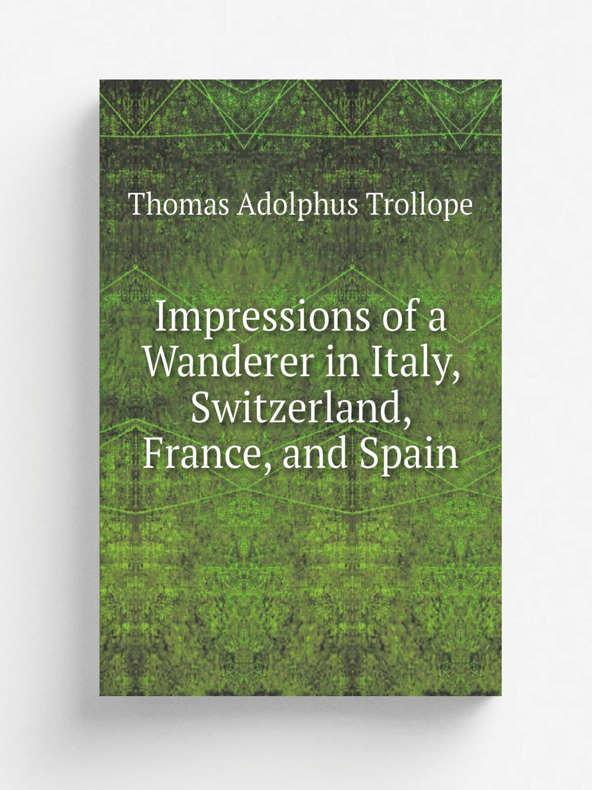 Impressions of a Wanderer in Italy, Switzerland, France, and Spain | Thomas Adolphus Trollope | 1850 | H. Colburn | Репринт