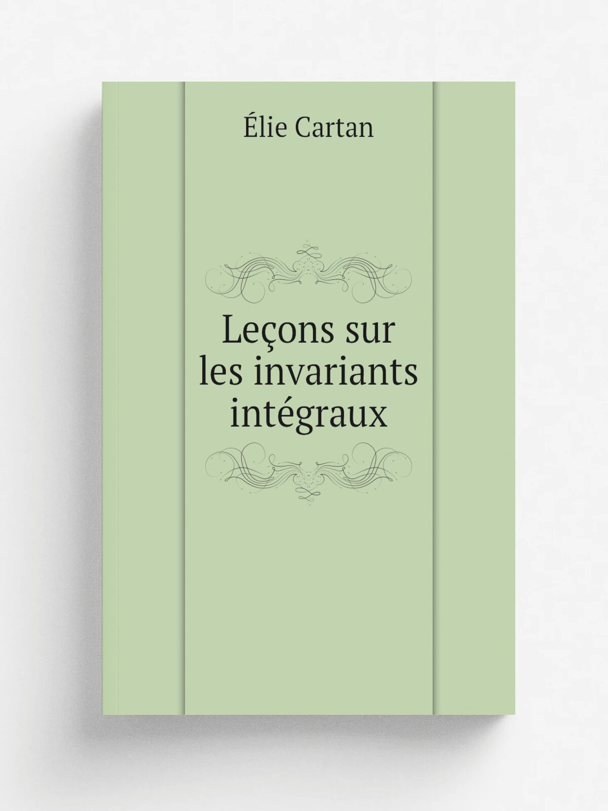 Le.ons sur les invariants int.graux | . lie Cartan | 1922 | Paris A. Hermann | Репринт