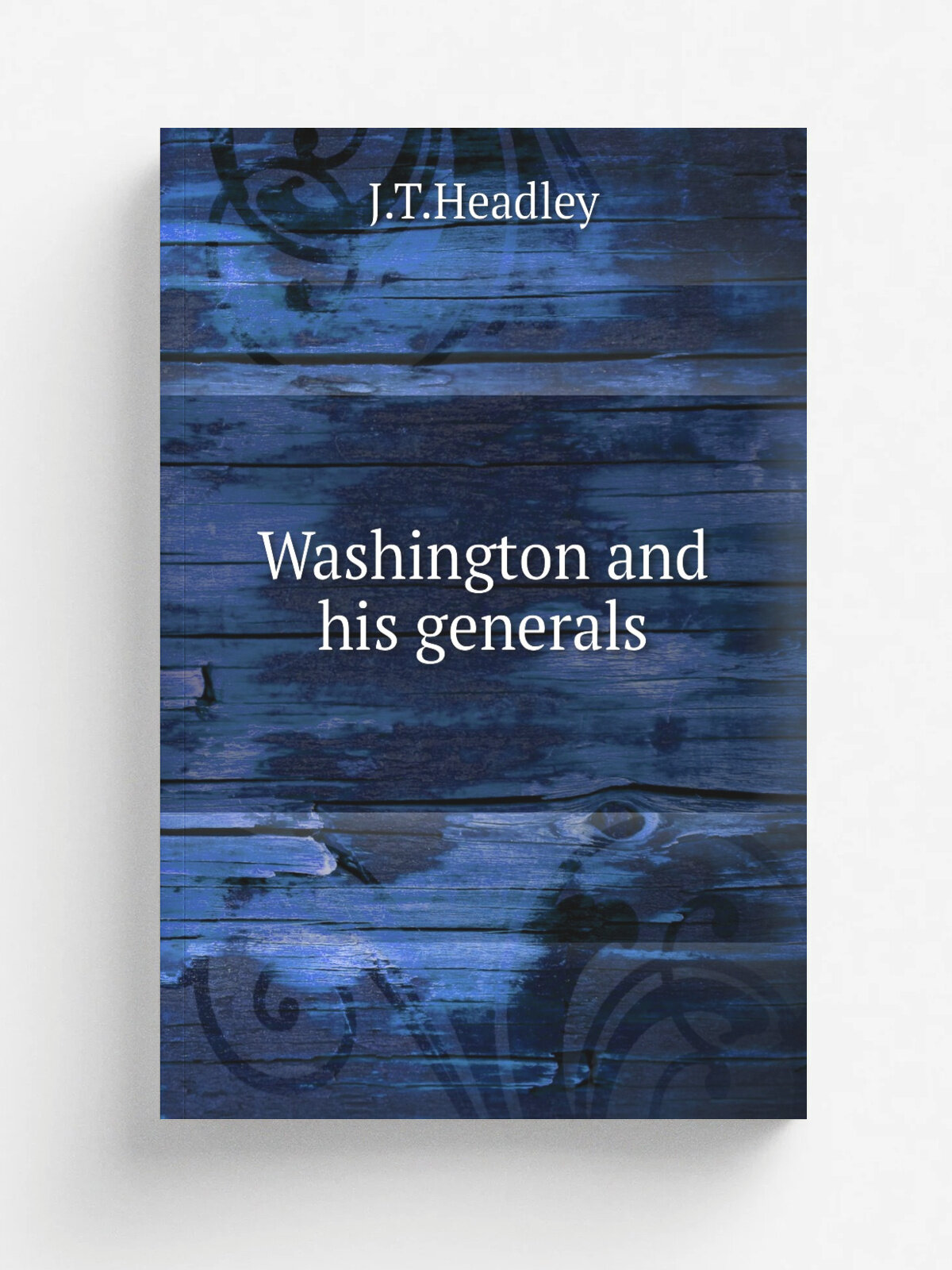 Washington and his generals | J.T.Headley | New York : A. L. Burt | Репринт