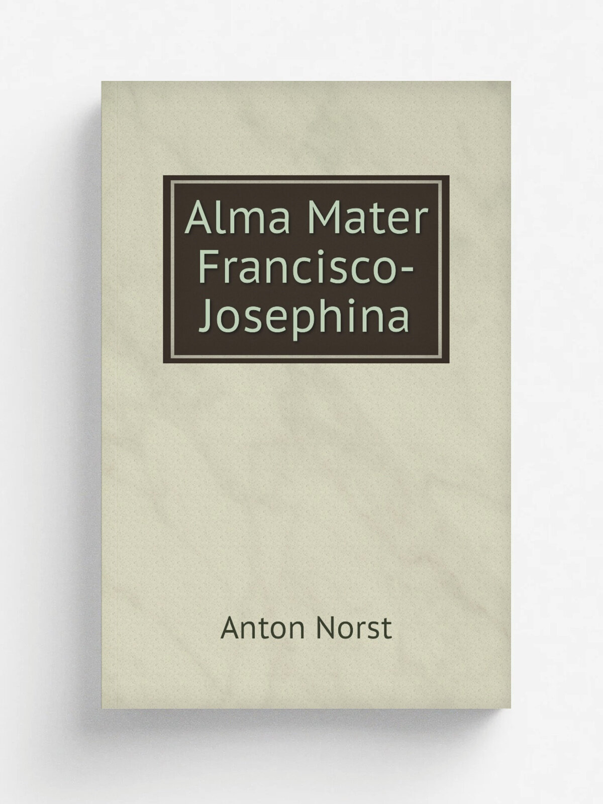 Alma Mater Francisco-Josephina | Anton Norst | 1900 | Czernowitz | Репринт