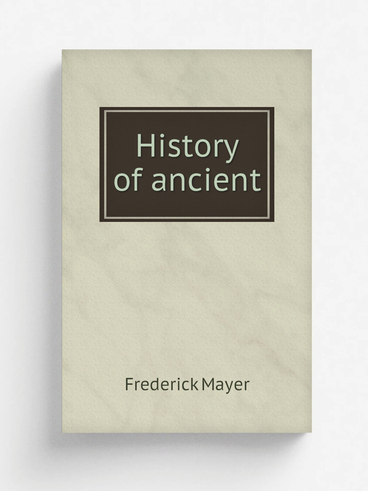 History of ancient | Frederick Mayer | New York: American Book Co | Репринт