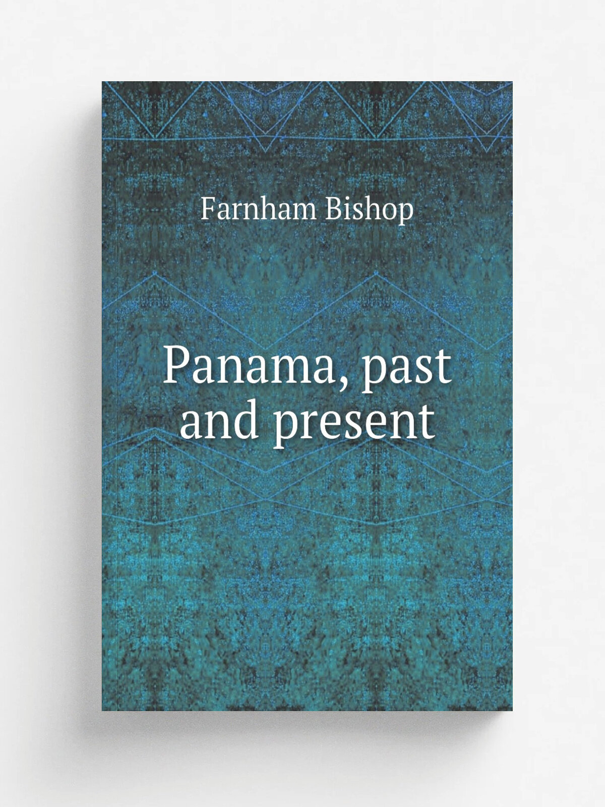 Panama, past and present | Farnham Bishop | 1916 | New York, The Century co. | Репринт