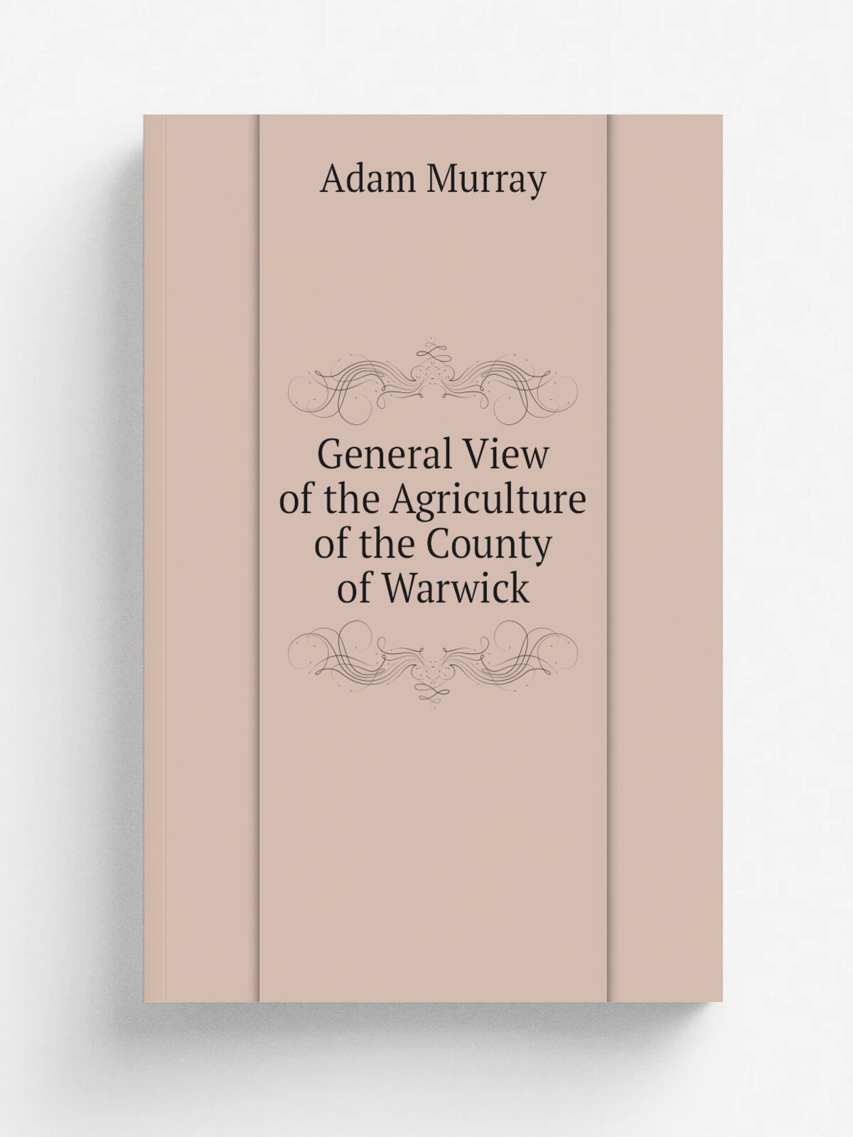 General View of the Agriculture of the County of Warwick | Adam Murray | 1813 | Sold by G. and W. Nicol | Репринт