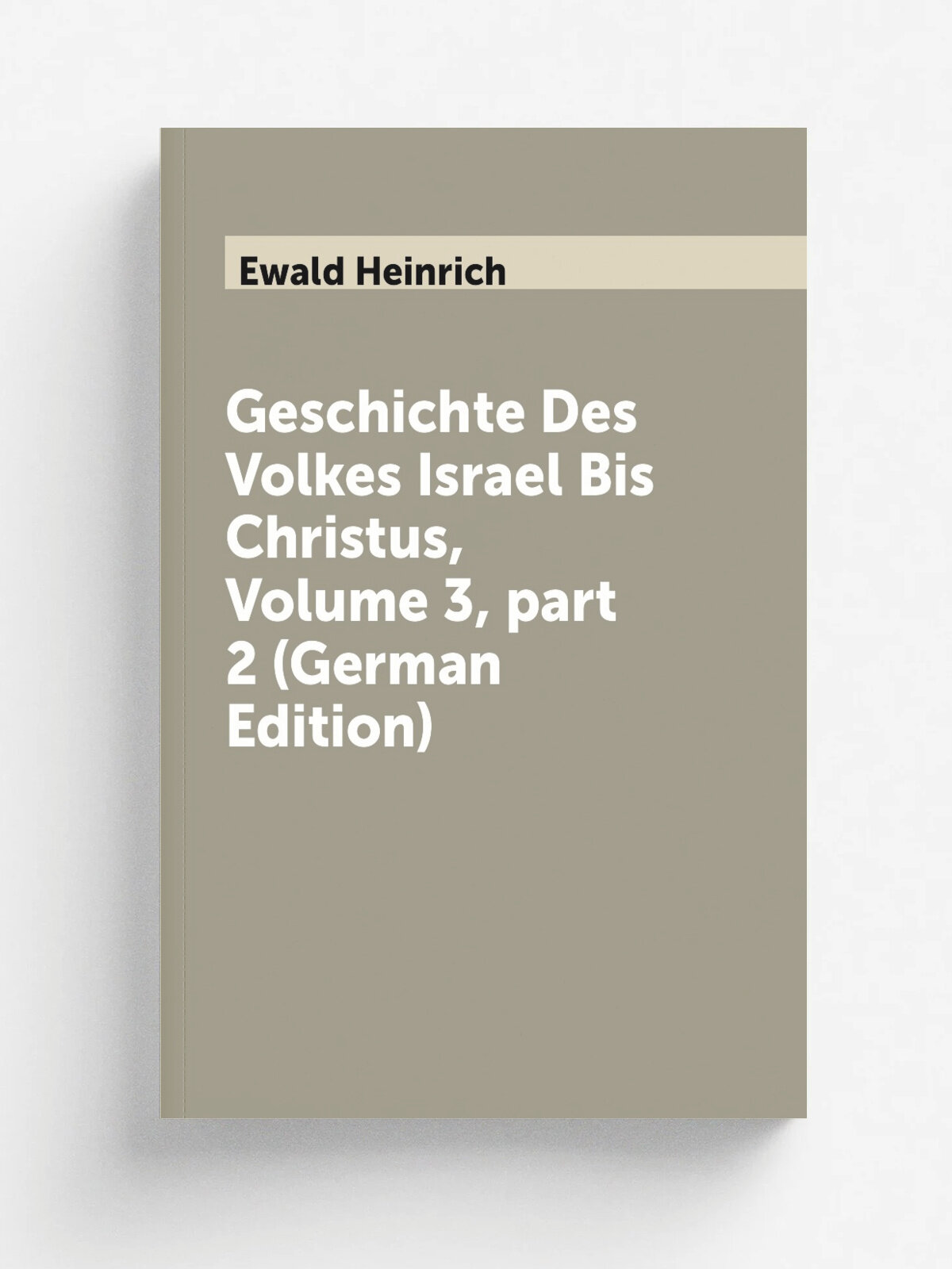 Geschichte Des Volkes Israel Bis Christus, Volume 3. part 2 (German Edition) | Ewald Heinrich | Репринт