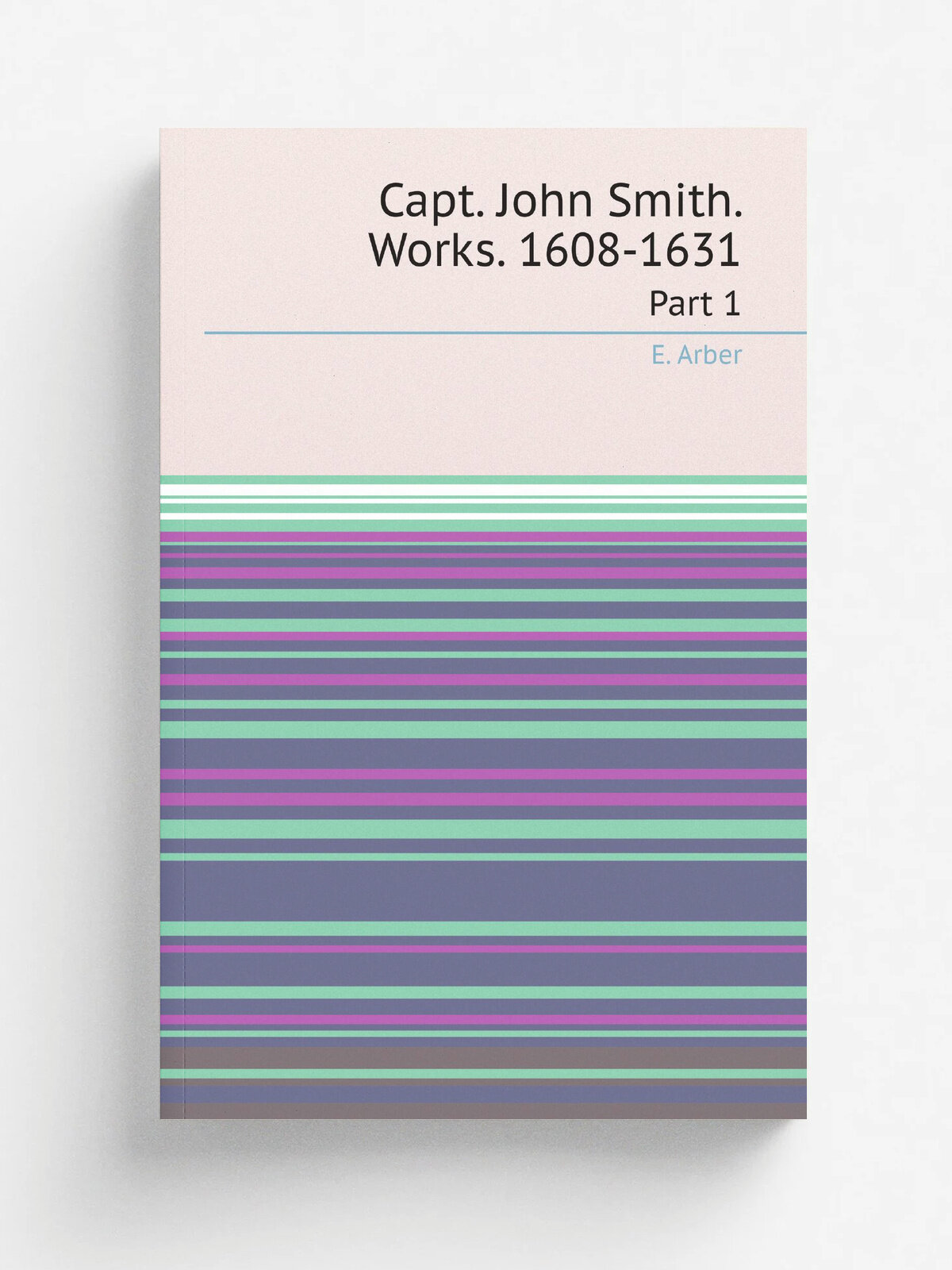 Capt. John Smith. Works. 1608-1631. Part 1 | E. Arber | 1895 | Репринт
