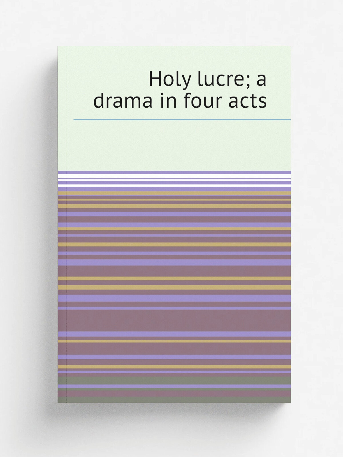 Holy lucre; a drama in four acts