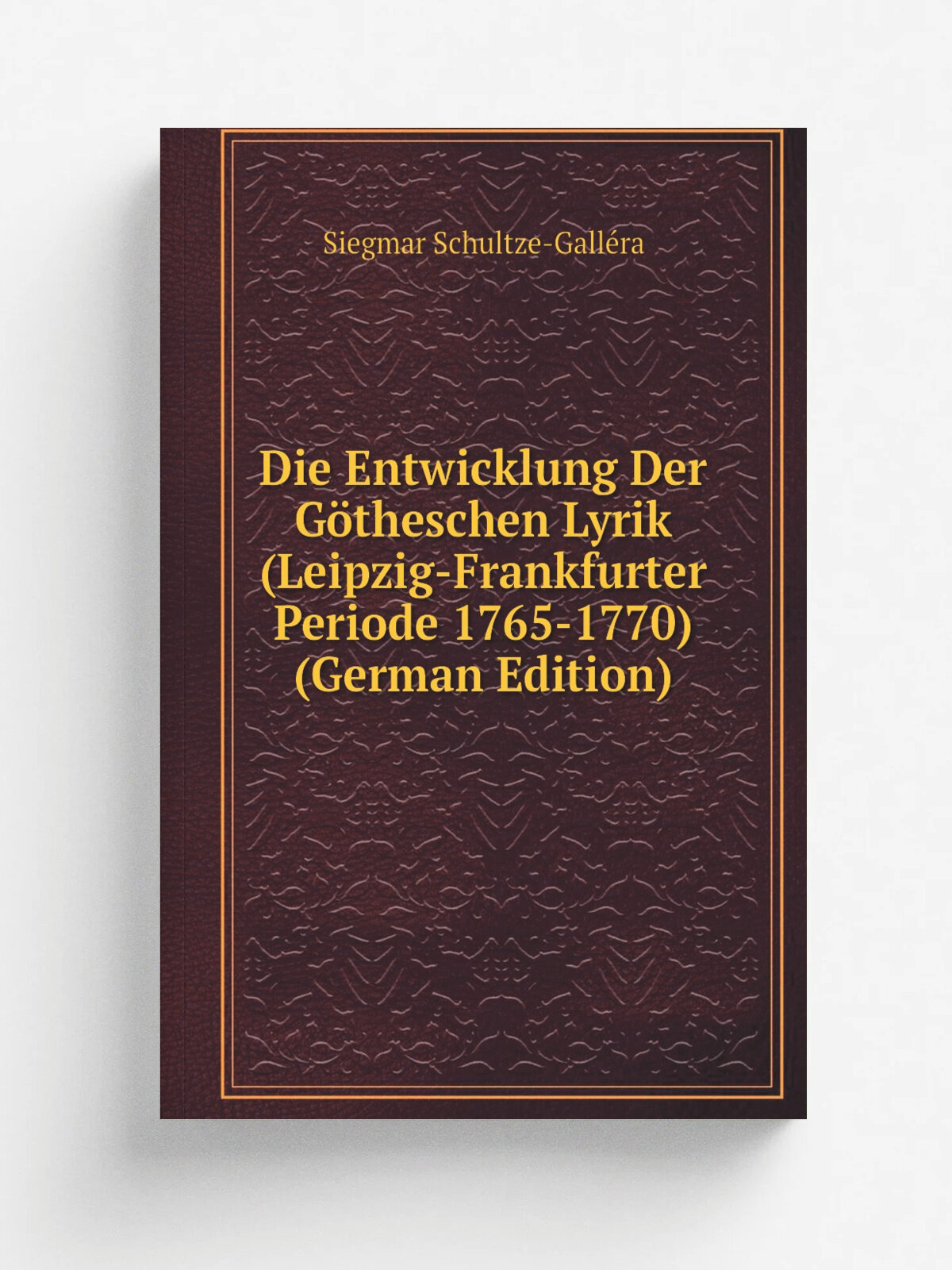 Die Entwicklung Der G.theschen Lyrik (Leipzig-Frankfurter Periode 1765-1770) (German Edition) | Siegmar Schultze-Gall. ra | Репринт