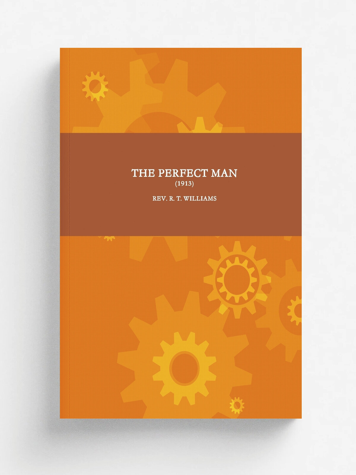 The Perfect Man (1913) | REV. R. T. WILLIAMS | Lulu Press, 2017 | Английский язык