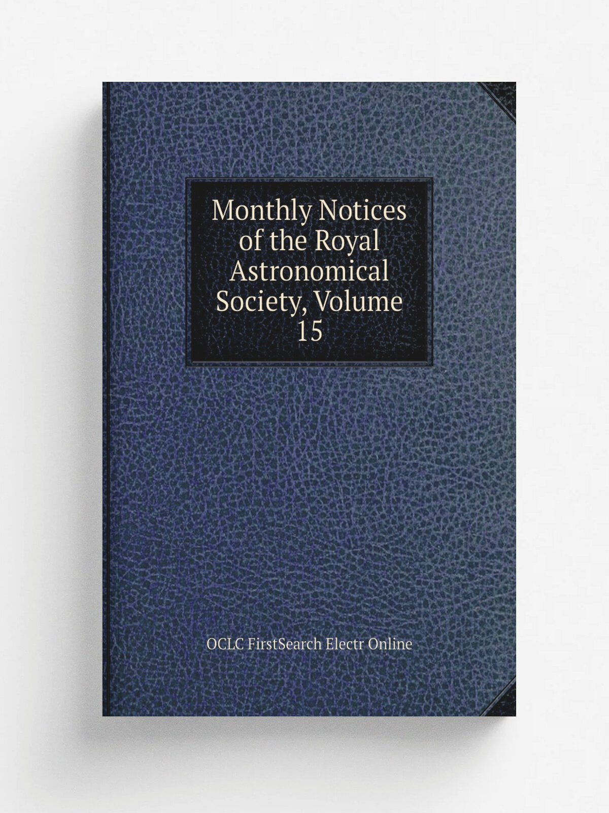 Monthly Notices of the Royal Astronomical Society, Volume 15