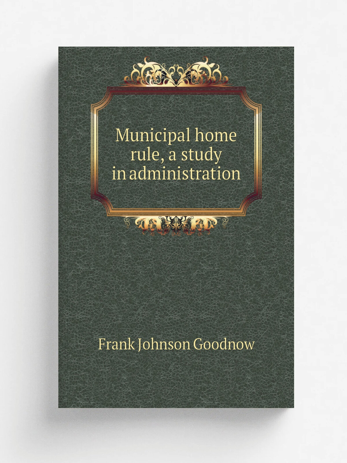 Municipal home rule, a study in administration