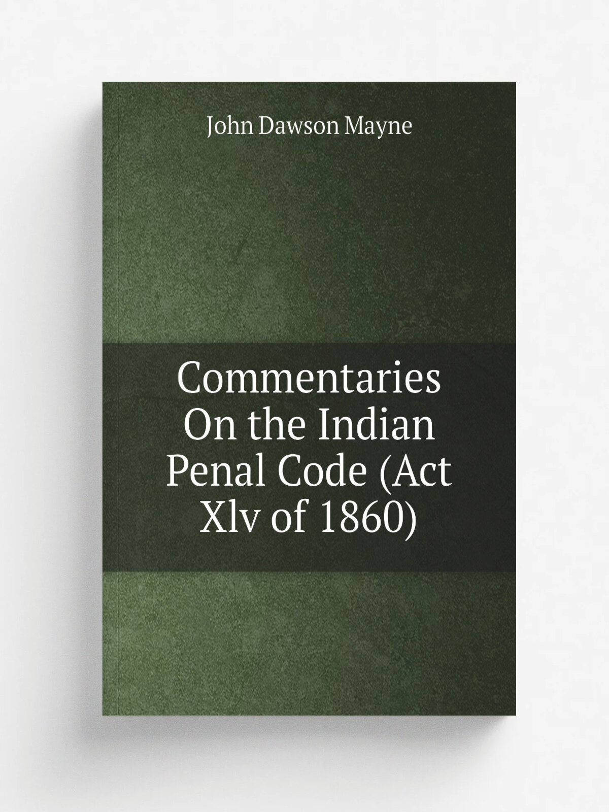 Commentaries On the Indian Penal Code (Act Xlv of 1860) | John Dawson Mayne | Репринт