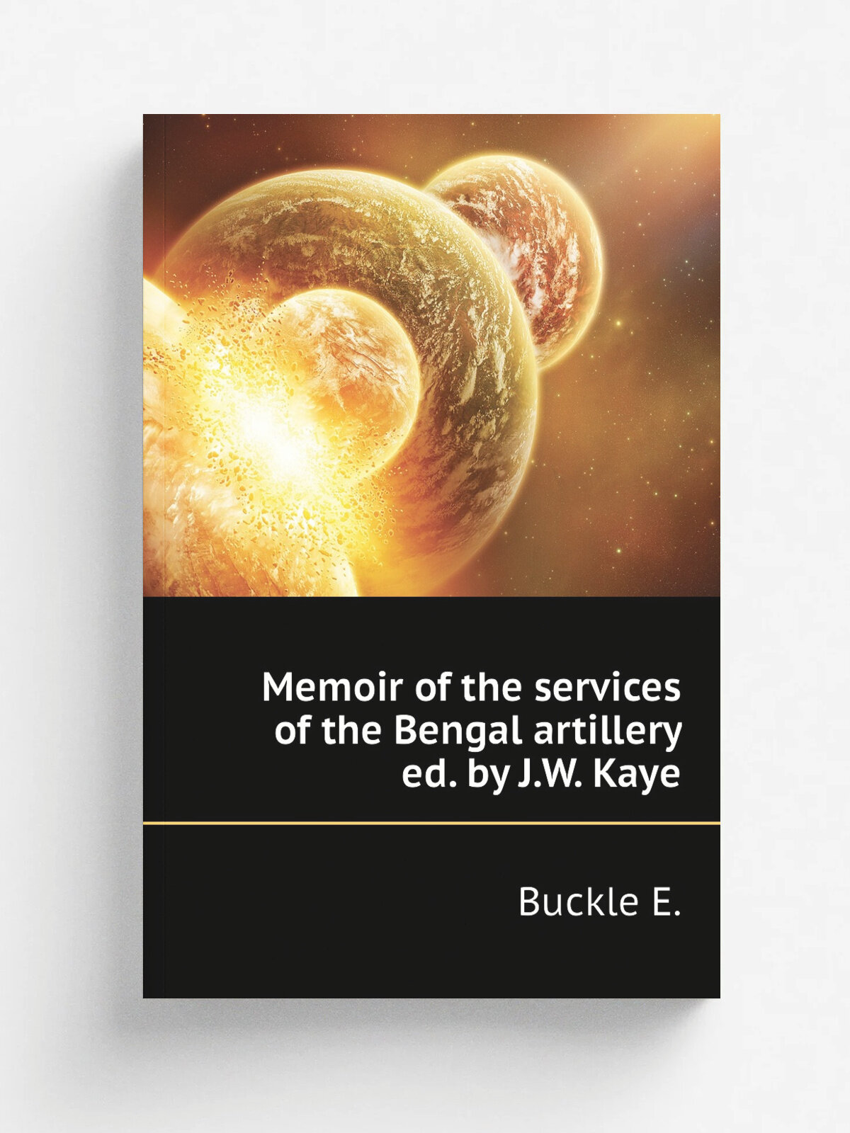 Memoir of the services of the Bengal artillery ed. by J.W. Kaye | Buckle E. | Репринт