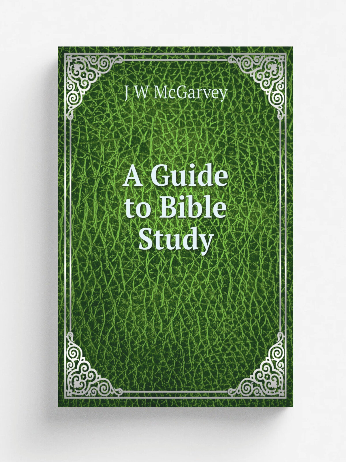 A Guide to Bible Study | J W McGarvey | Репринт