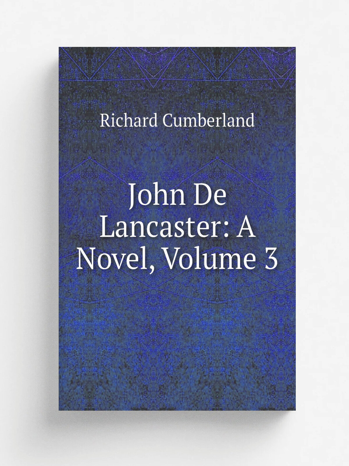 John De Lancaster: A Novel, Volume 3 | Cumberland Richard | Репринт