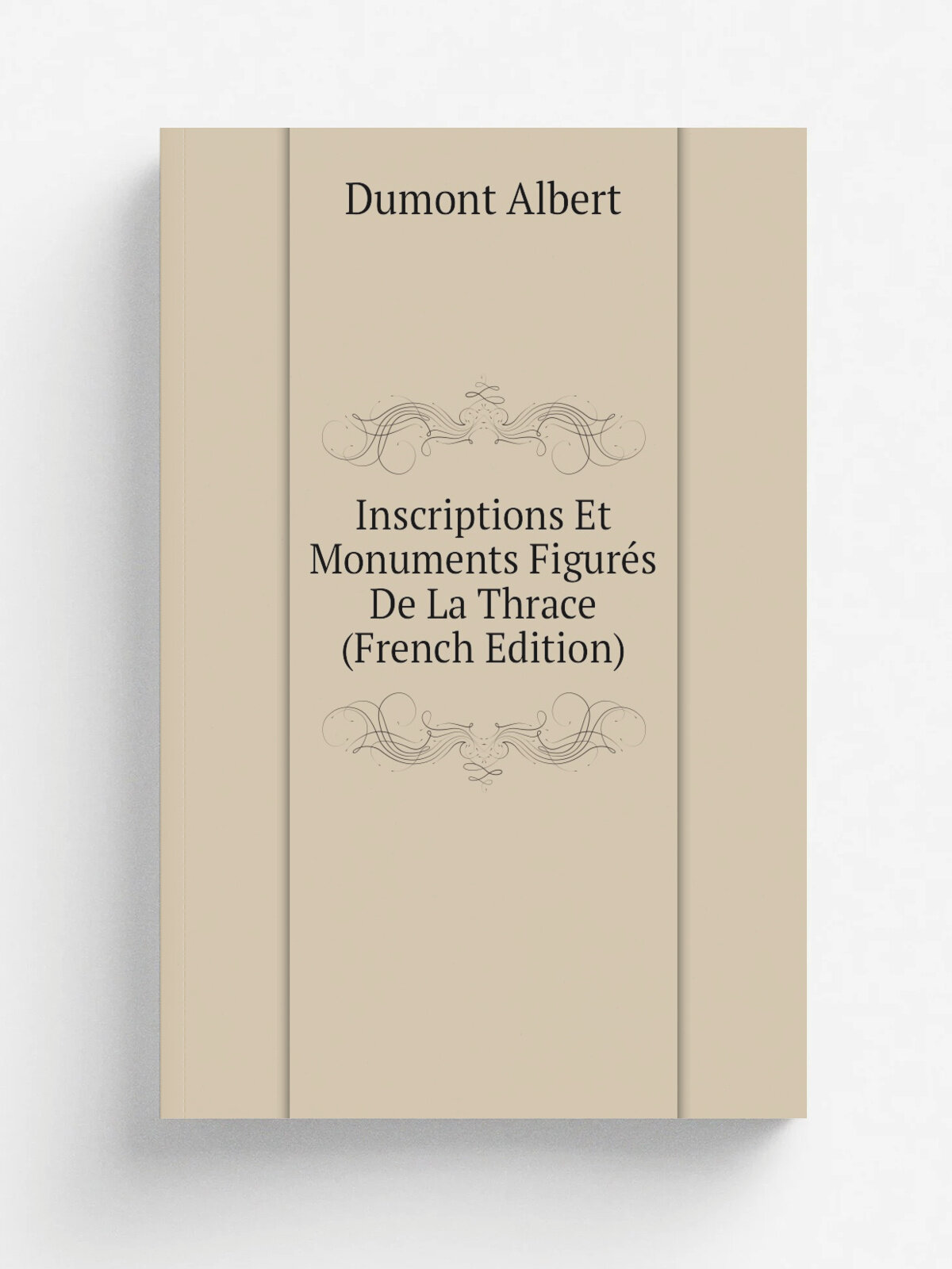 Inscriptions Et Monuments Figur.s De La Thrace (French Edition) | Dumont Albert | Репринт